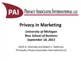 Privacy in Marketing  University of Michigan  Ross School of Business  September 18, 2013  Keith A.
