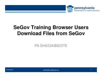 SeGov Training Browser Users  Download Files from SeGov  PA DHS/OA/BIS/DTE  www.dpw.state.pa.us