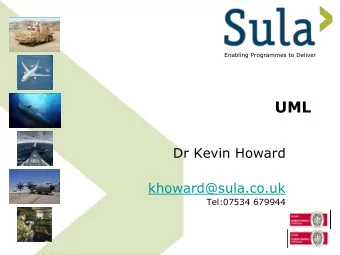 UML  Dr Kevin Howard  khoward@sula.co.uk  Tel:07534 679944  Why use the UML for Systems Engineering