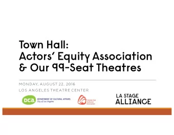 Town Hall:  Actors Equity Association  &amp; Our 99-Seat Theatres  MO NDAY, AUG UST 22, 2016  LO
