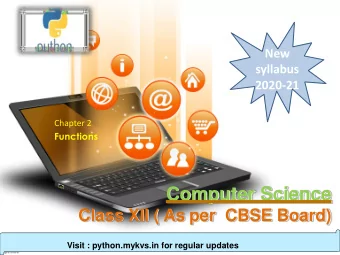 Computer Science  Class XII ( As per  CBSE Board)  Visit : python.mykvs.in for regular updates