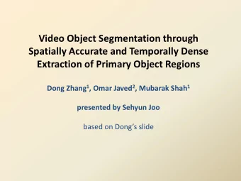 Spatially Accurate and Temporally Dense  Extraction of Primary Object Regions Dong Zhang 1 , Omar