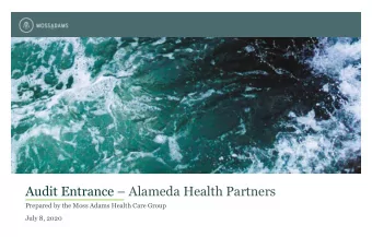 Audit Entrance  Alameda Health Partners  Prepared by the Moss Adams Health Care Group  July 8,