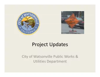 P Project Updates  j  t U d t City of Watsonville Public Works &amp; Utilities Department  p