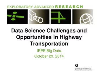 Opportunities in Highway  Transportation  IEEE Big Data  October 29, 2014  Presentation Outline