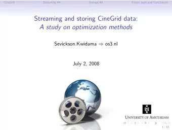 Streaming and storing CineGrid data:  A study on optimization methods Sevickson.Kwidama  os3.nl