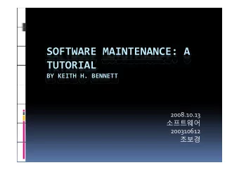 SOFTWARE MAINTENANCE: A  TUTORIAL  TUTORIAL BY KEITH H. BENNETT  2008.10.13