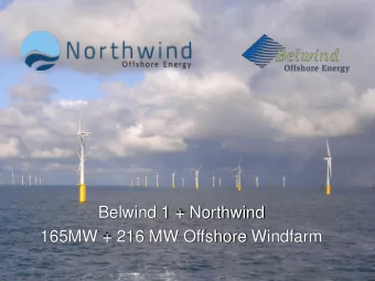 Belwind 1 + Northwind  165MW + 216 MW Offshore Windfarm  2  Overview  Belwind I:  Northwind:  55