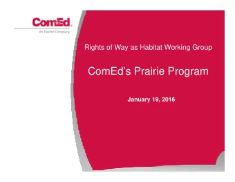 ComEds Prairie Program  January 19, 2016  Agenda  1.  ComEd and  2.  Prairie Program