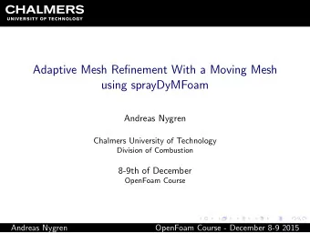 Adaptive Mesh Refinement With a Moving Mesh  using sprayDyMFoam  Andreas Nygren  Chalmers
