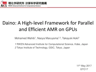 Daino: A High-level Framework for Parallel and Efficient AMR on GPUs Mohamed Wahib 1 , Naoya