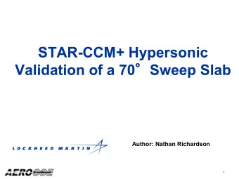 STAR-CCM+ Hypersonic Validation of a 70  Sweep Slab  Author: Nathan Richardson  1  Purpose