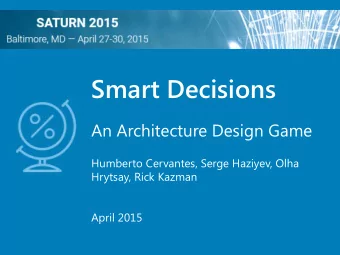 Smart Decisions  An Architecture Design Game  Humberto Cervantes, Serge Haziyev, Olha  Hrytsay,