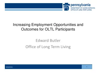 Edward Butler  Office of Long Term Living  1  9/20/2016  Click to add footer text  Increasing