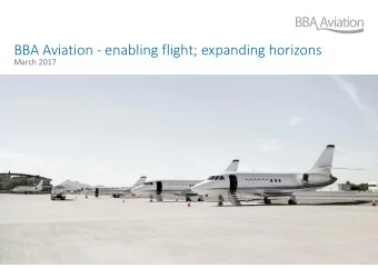 BBA Aviation  enabling flight; expanding horizons March 2017 BBA Aviation Enabling flight;