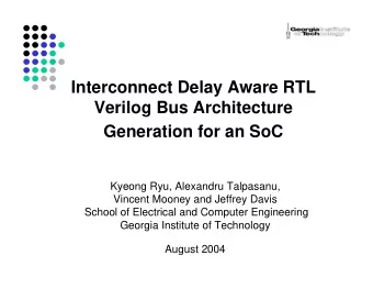 Interconnect Delay Aware RTL  Verilog Bus Architecture  Generation for an SoC  Kyeong Ryu,
