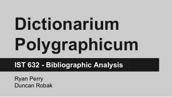 Dictionarium  Polygraphicum  IST 632 - Bibliographic Analysis  Ryan Perry  Duncan Robak I.