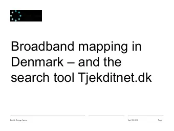 Broadband mapping in Denmark  and the  search tool Tjekditnet.dk  Danish Energy Agency  April