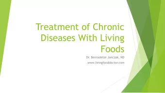Treatment of Chronic  Diseases With Living  Foods  Dr. Bernadette Janczak, ND