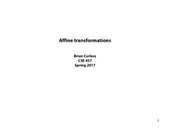 Affine transformations  Brian Curless  CSE 457  Spring 2017  1  Reading  Optional reading: