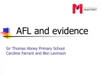 AFL and evidence  Sir Thomas Abney Primary School  Caroline Farrant and Ben Levinson  Aims of