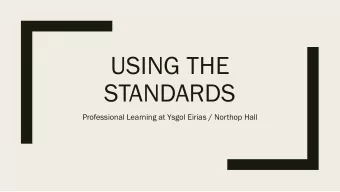 USING THE  STANDARDS  Professional Learning at Ysgol Eirias / Northop Hall  Context  Ysgol Eirias: