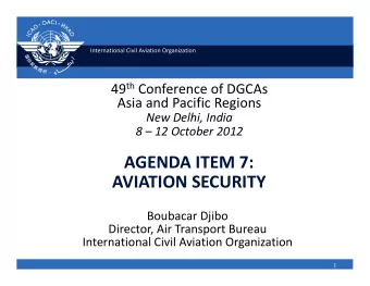 AGENDA ITEM 7: AVIATION SECURITY Boubacar Djibo Director, Air Transport Bureau International Civil