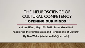 THE NEUROSCIENCE OF  CULTURAL COMPETENCY ~ OPENING OUR MINDS ~ cultureSEast, May 17 th , 2018.