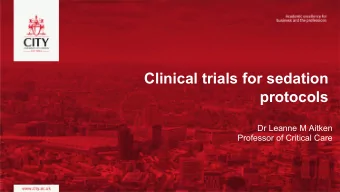 Clinical trials for sedation  protocols  Dr Leanne M Aitken  Professor of Critical Care