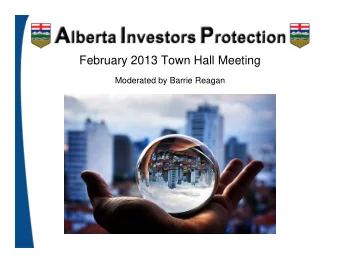 February 2013 Town Hall Meeting  Moderated by Barrie Reagan  The Agenda  Why we are here tonight