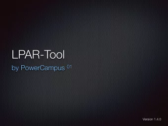 LPAR-Tool by PowerCampus 01  Version 1.4.0 PowerCampus 01  PowerCampus wants to support everything