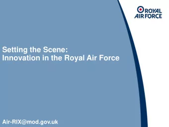 Setting the Scene:  Innovation in the Royal Air Force  Air-RIX@mod.gov.uk  RAF Innovation Exchange