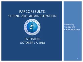 PARCC RESULTS:  SPRING 2018 ADMINISTRATION  Measuring  College and  Career Readiness  FAIR HAVEN
