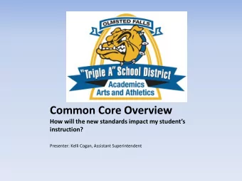 Common Core Overview  How will the new standards impact my students  instruction?  Presenter: