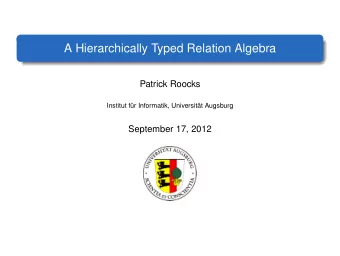 A Hierarchically Typed Relation Algebra  Patrick Roocks  Institut fr Informatik, Universitt