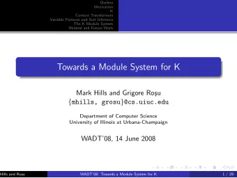 Towards a Module System for K  Mark Hills and Grigore Ro  su { mhills, grosu } @cs.uiuc.edu