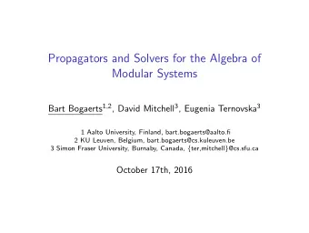 Propagators and Solvers for the Algebra of  Modular Systems Bart Bogaerts 1 , 2 , David Mitchell 3