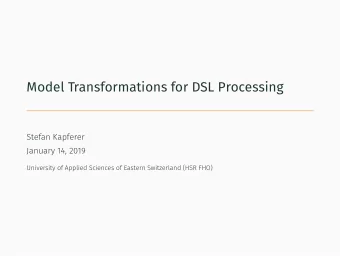 Model Transformations for DSL Processing  Stefan Kapferer  January 14, 2019  University of Applied