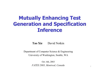 Mutually Enhancing Test  Generation and Specification  Inference  Tao Xie  David Notkin  Department