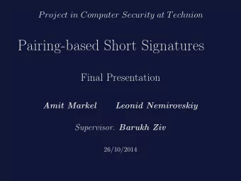 Pairing-based Short Signatures  Final Presentation  Amit Markel  Leonid Nemirovskiy Supervisor .