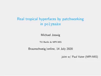 Real tropical hyperfaces by patchworking in polymake  Michael Joswig  TU Berlin &amp; MPI-MiS