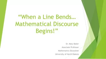 When a Line Bends  Mathematical Discourse  Begins!  Dr. Mary Baker  Associate Professor