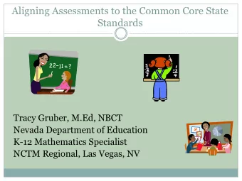 Aligning Assessments to the Common Core State  Standards  Tracy Gruber, M.Ed, NBCT  Nevada