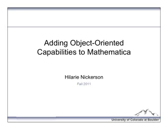 Adding Object-Oriented  Capabilities to Mathematica  Hilarie Nickerson  Fall 2011  OPIM 7815