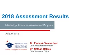 2018 Assessment Results  Mississippi Academic Assessment Program  August 2018  Dr. Paula A.