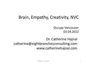 Brain, Empathy, Creativity, NVC  Occupy Vancouver  03.04.2012  Dr. Catherine Hajnal