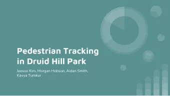 Pedestrian Tracking  in Druid Hill Park  Jeesoo Kim, Morgan Hobson, Aidan Smith,  Kavya Tumkur