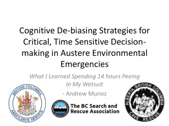 Cognitive De-biasing Strategies for  Critical, Time Sensitive Decision-  making in Austere