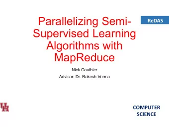 Parallelizing Semi-  ReDAS  Lab  Supervised Learning  Algorithms with  MapReduce  Nick Gauthier