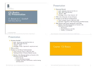 Presentation  Emmanuel Benoist email: emmanuel.benoist(at)bfh.ch  CS Basics  Office: N671 (Villa